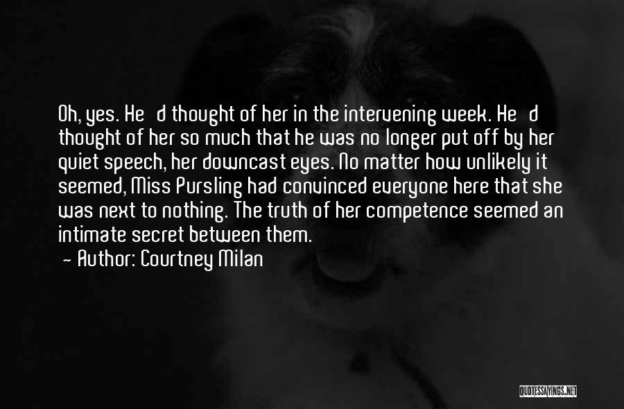 Courtney Milan Quotes: Oh, Yes. He'd Thought Of Her In The Intervening Week. He'd Thought Of Her So Much That He Was No