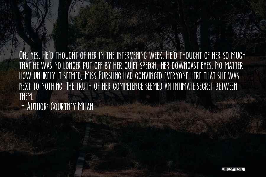 Courtney Milan Quotes: Oh, Yes. He'd Thought Of Her In The Intervening Week. He'd Thought Of Her So Much That He Was No