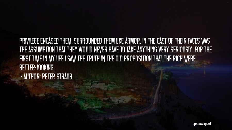 Peter Straub Quotes: Privilege Encased Them, Surrounded Them Like Armor. In The Cast Of Their Faces Was The Assumption That They Would Never