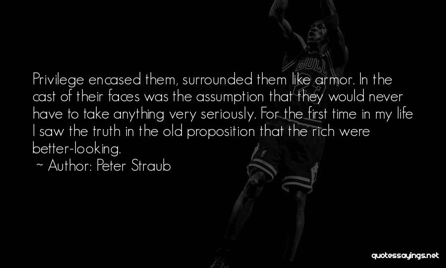 Peter Straub Quotes: Privilege Encased Them, Surrounded Them Like Armor. In The Cast Of Their Faces Was The Assumption That They Would Never