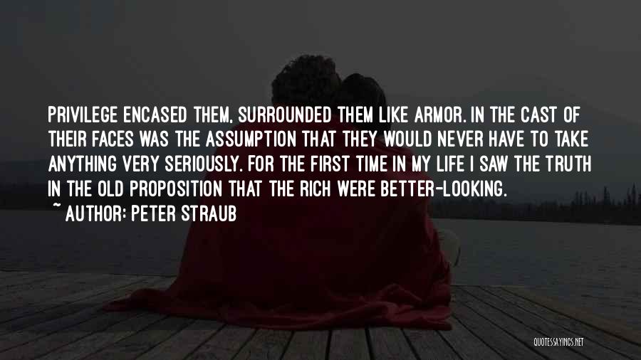 Peter Straub Quotes: Privilege Encased Them, Surrounded Them Like Armor. In The Cast Of Their Faces Was The Assumption That They Would Never