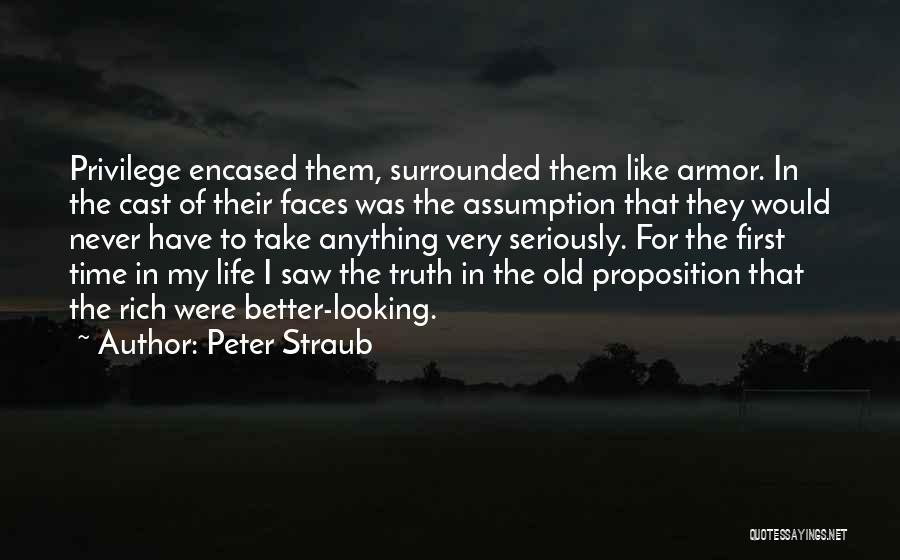 Peter Straub Quotes: Privilege Encased Them, Surrounded Them Like Armor. In The Cast Of Their Faces Was The Assumption That They Would Never