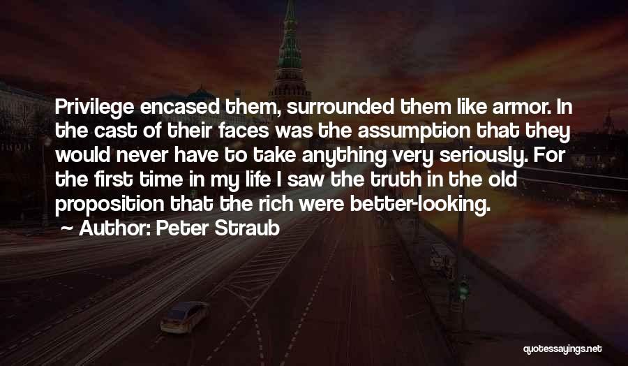 Peter Straub Quotes: Privilege Encased Them, Surrounded Them Like Armor. In The Cast Of Their Faces Was The Assumption That They Would Never