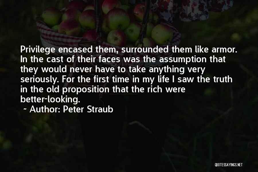 Peter Straub Quotes: Privilege Encased Them, Surrounded Them Like Armor. In The Cast Of Their Faces Was The Assumption That They Would Never