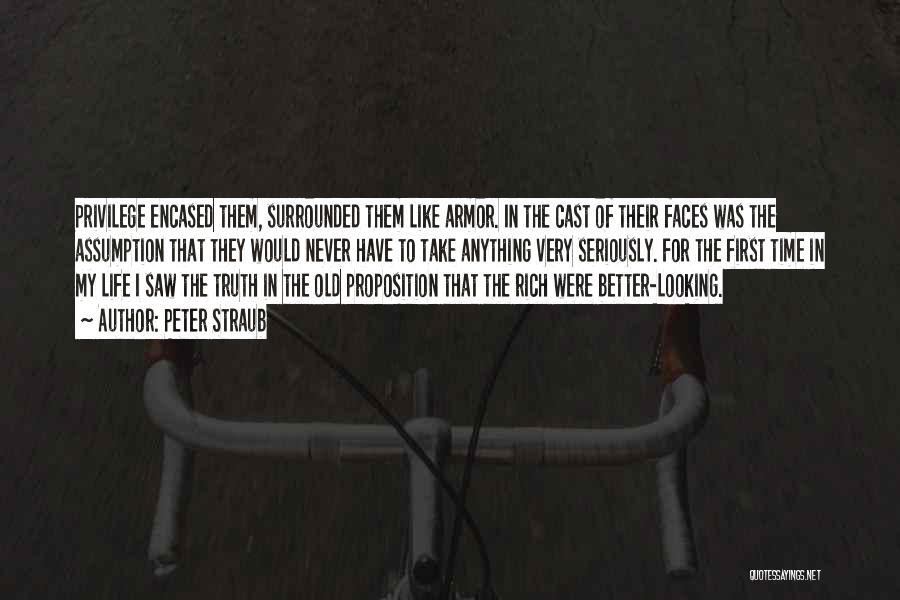 Peter Straub Quotes: Privilege Encased Them, Surrounded Them Like Armor. In The Cast Of Their Faces Was The Assumption That They Would Never