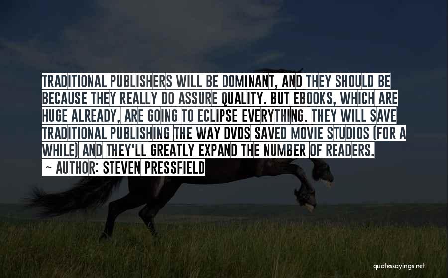 Steven Pressfield Quotes: Traditional Publishers Will Be Dominant, And They Should Be Because They Really Do Assure Quality. But Ebooks, Which Are Huge