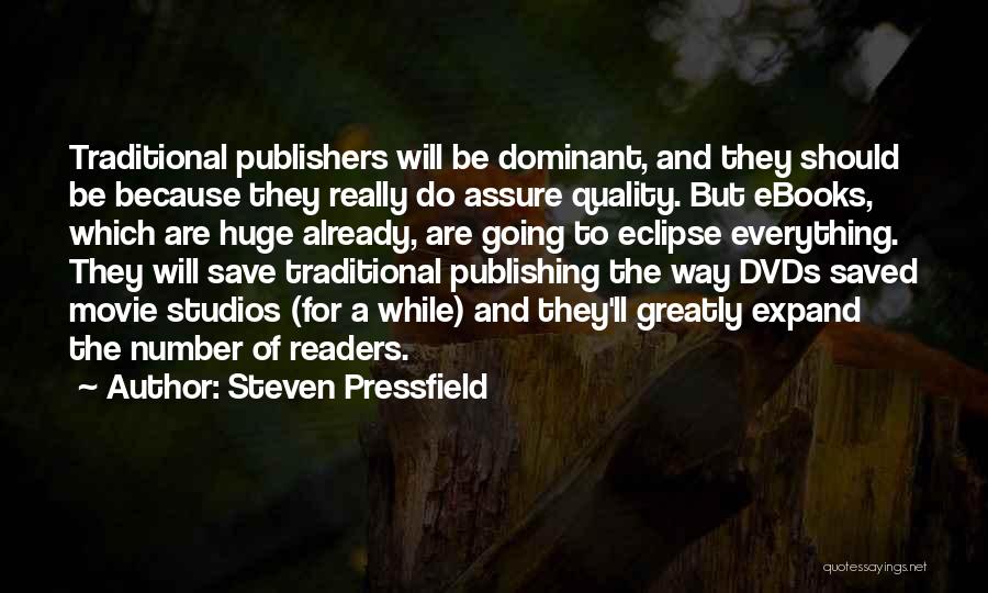 Steven Pressfield Quotes: Traditional Publishers Will Be Dominant, And They Should Be Because They Really Do Assure Quality. But Ebooks, Which Are Huge