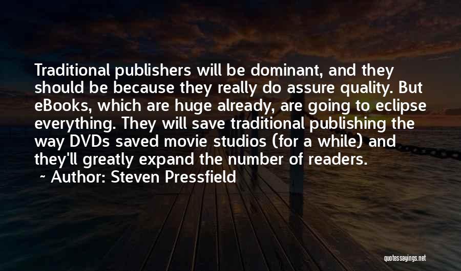 Steven Pressfield Quotes: Traditional Publishers Will Be Dominant, And They Should Be Because They Really Do Assure Quality. But Ebooks, Which Are Huge