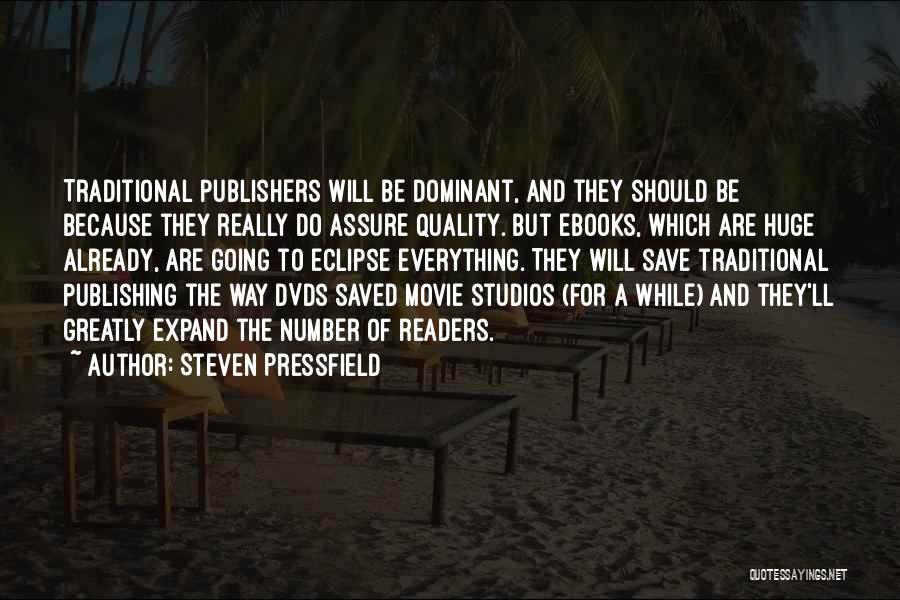 Steven Pressfield Quotes: Traditional Publishers Will Be Dominant, And They Should Be Because They Really Do Assure Quality. But Ebooks, Which Are Huge