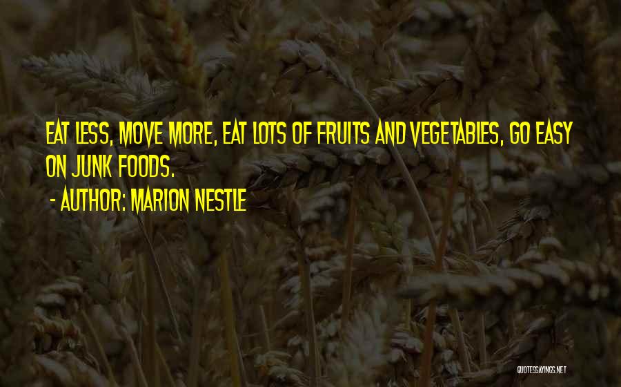 Marion Nestle Quotes: Eat Less, Move More, Eat Lots Of Fruits And Vegetables, Go Easy On Junk Foods.