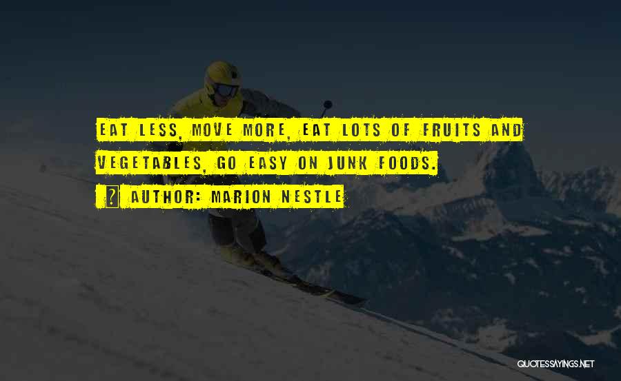 Marion Nestle Quotes: Eat Less, Move More, Eat Lots Of Fruits And Vegetables, Go Easy On Junk Foods.