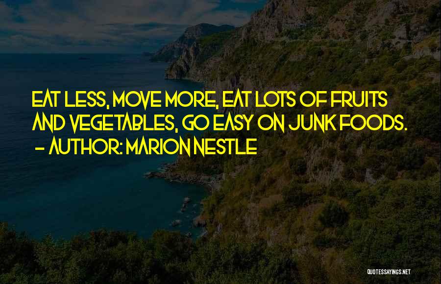 Marion Nestle Quotes: Eat Less, Move More, Eat Lots Of Fruits And Vegetables, Go Easy On Junk Foods.