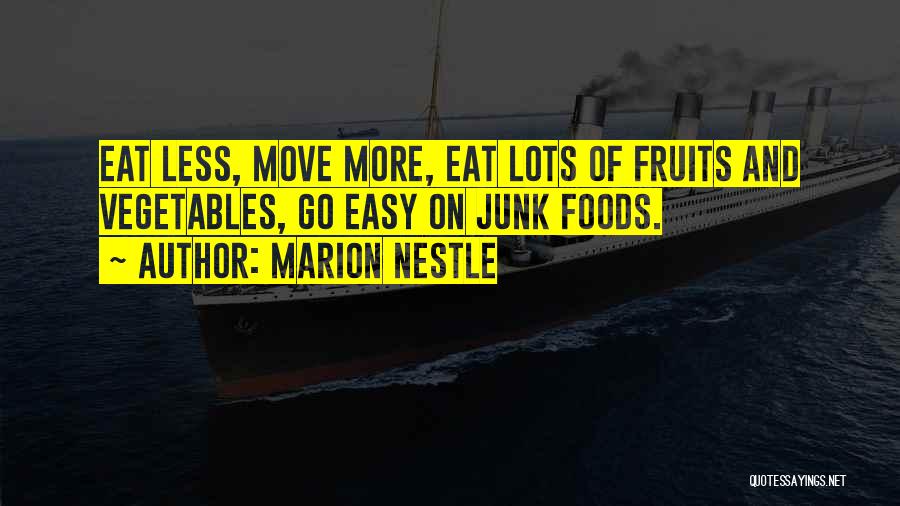 Marion Nestle Quotes: Eat Less, Move More, Eat Lots Of Fruits And Vegetables, Go Easy On Junk Foods.