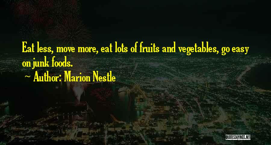 Marion Nestle Quotes: Eat Less, Move More, Eat Lots Of Fruits And Vegetables, Go Easy On Junk Foods.