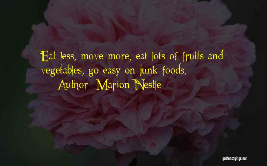 Marion Nestle Quotes: Eat Less, Move More, Eat Lots Of Fruits And Vegetables, Go Easy On Junk Foods.