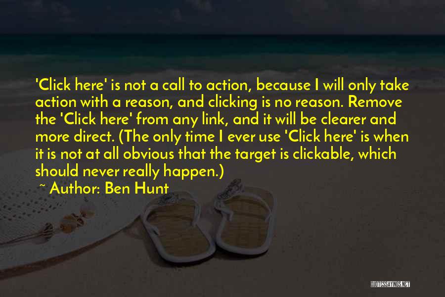 Ben Hunt Quotes: 'click Here' Is Not A Call To Action, Because I Will Only Take Action With A Reason, And Clicking Is