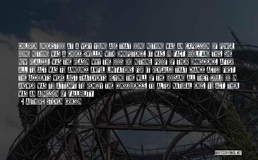 Steven Erikson Quotes: Children Understood At A Very Young Age That Doing Nothing Was An Expression Of Power. Doing Nothing Was A Choice