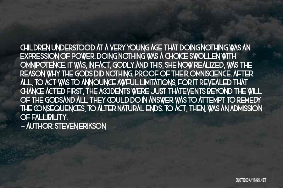 Steven Erikson Quotes: Children Understood At A Very Young Age That Doing Nothing Was An Expression Of Power. Doing Nothing Was A Choice