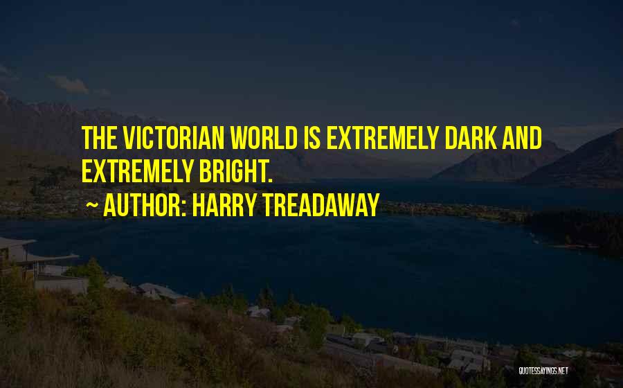 Harry Treadaway Quotes: The Victorian World Is Extremely Dark And Extremely Bright.