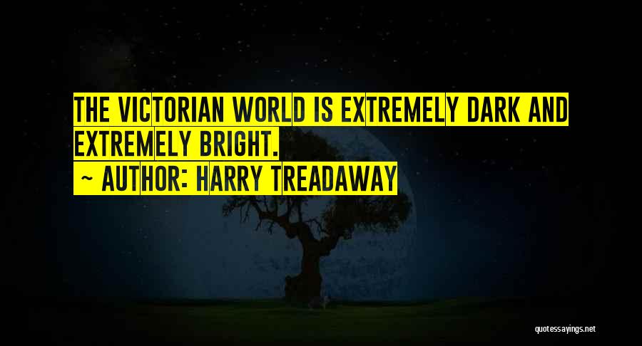 Harry Treadaway Quotes: The Victorian World Is Extremely Dark And Extremely Bright.