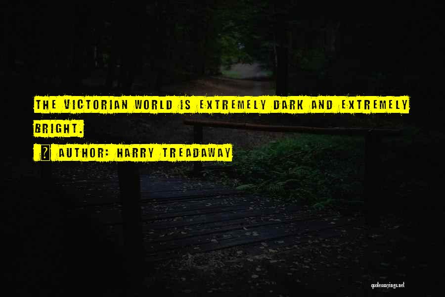 Harry Treadaway Quotes: The Victorian World Is Extremely Dark And Extremely Bright.