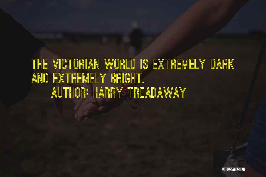 Harry Treadaway Quotes: The Victorian World Is Extremely Dark And Extremely Bright.