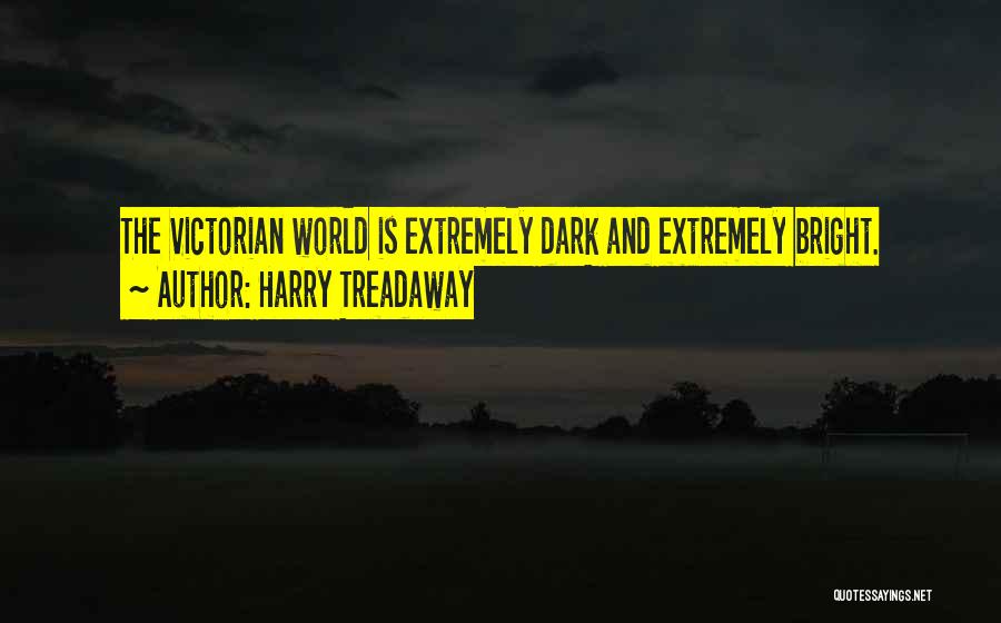 Harry Treadaway Quotes: The Victorian World Is Extremely Dark And Extremely Bright.