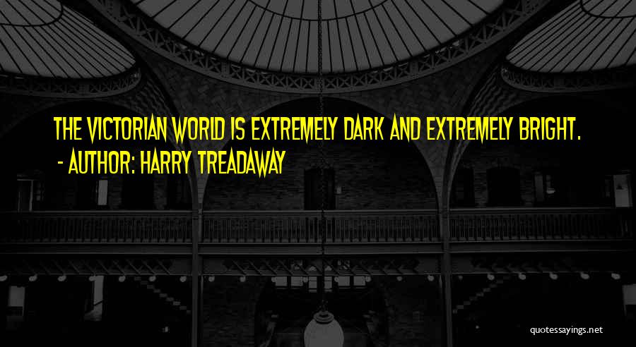 Harry Treadaway Quotes: The Victorian World Is Extremely Dark And Extremely Bright.