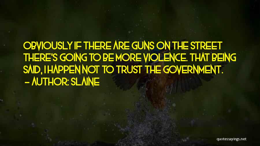 Slaine Quotes: Obviously If There Are Guns On The Street There's Going To Be More Violence. That Being Said, I Happen Not