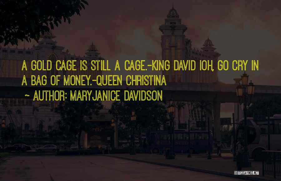 MaryJanice Davidson Quotes: A Gold Cage Is Still A Cage.-king David Ioh, Go Cry In A Bag Of Money.-queen Christina