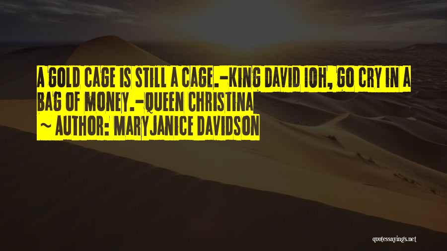 MaryJanice Davidson Quotes: A Gold Cage Is Still A Cage.-king David Ioh, Go Cry In A Bag Of Money.-queen Christina