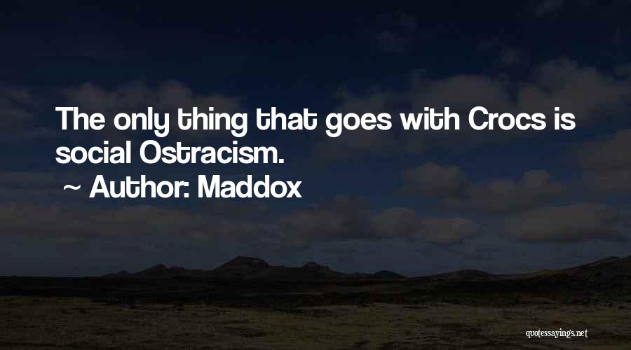 Maddox Quotes: The Only Thing That Goes With Crocs Is Social Ostracism.