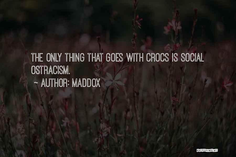 Maddox Quotes: The Only Thing That Goes With Crocs Is Social Ostracism.