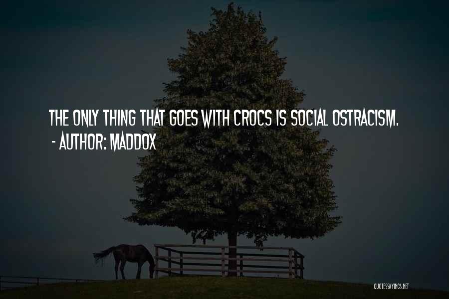 Maddox Quotes: The Only Thing That Goes With Crocs Is Social Ostracism.