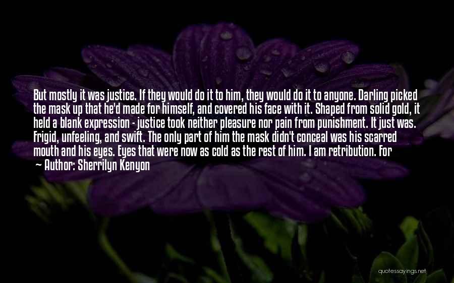 Sherrilyn Kenyon Quotes: But Mostly It Was Justice. If They Would Do It To Him, They Would Do It To Anyone. Darling Picked