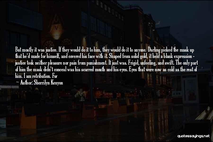 Sherrilyn Kenyon Quotes: But Mostly It Was Justice. If They Would Do It To Him, They Would Do It To Anyone. Darling Picked