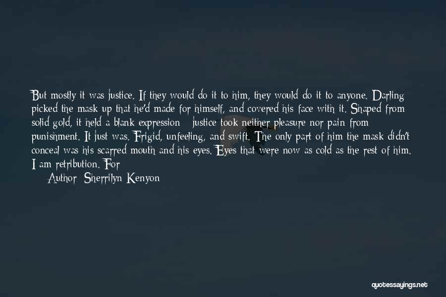 Sherrilyn Kenyon Quotes: But Mostly It Was Justice. If They Would Do It To Him, They Would Do It To Anyone. Darling Picked