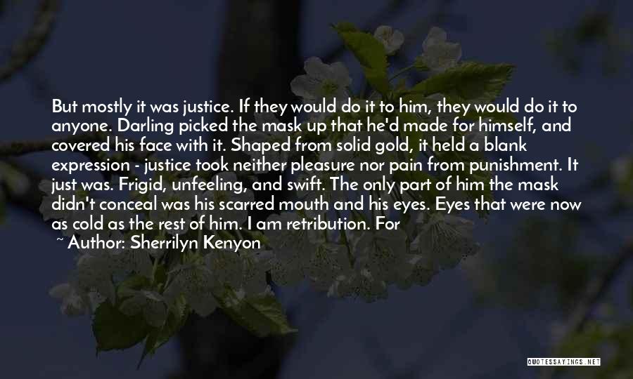 Sherrilyn Kenyon Quotes: But Mostly It Was Justice. If They Would Do It To Him, They Would Do It To Anyone. Darling Picked
