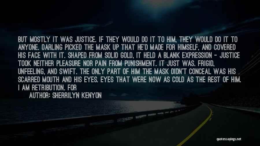 Sherrilyn Kenyon Quotes: But Mostly It Was Justice. If They Would Do It To Him, They Would Do It To Anyone. Darling Picked