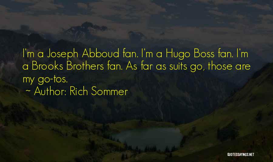 Rich Sommer Quotes: I'm A Joseph Abboud Fan. I'm A Hugo Boss Fan. I'm A Brooks Brothers Fan. As Far As Suits Go,