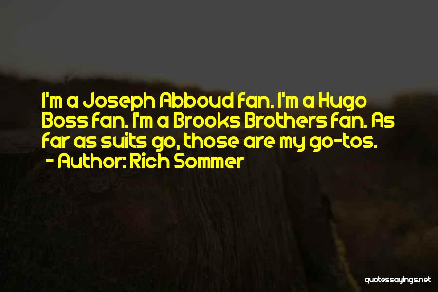 Rich Sommer Quotes: I'm A Joseph Abboud Fan. I'm A Hugo Boss Fan. I'm A Brooks Brothers Fan. As Far As Suits Go,