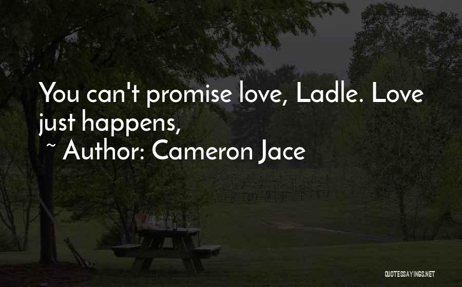 Cameron Jace Quotes: You Can't Promise Love, Ladle. Love Just Happens,