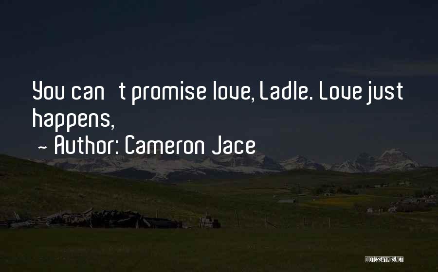 Cameron Jace Quotes: You Can't Promise Love, Ladle. Love Just Happens,