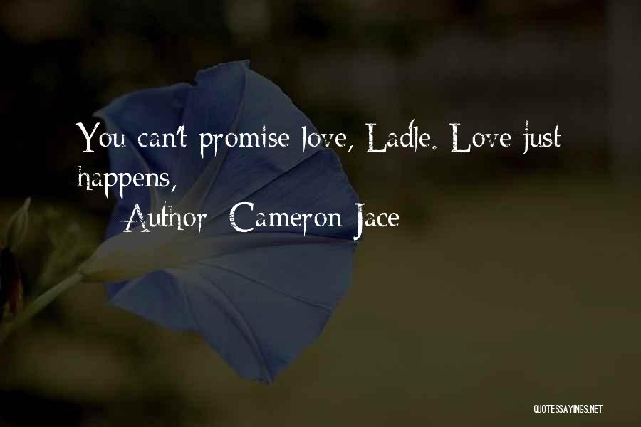 Cameron Jace Quotes: You Can't Promise Love, Ladle. Love Just Happens,