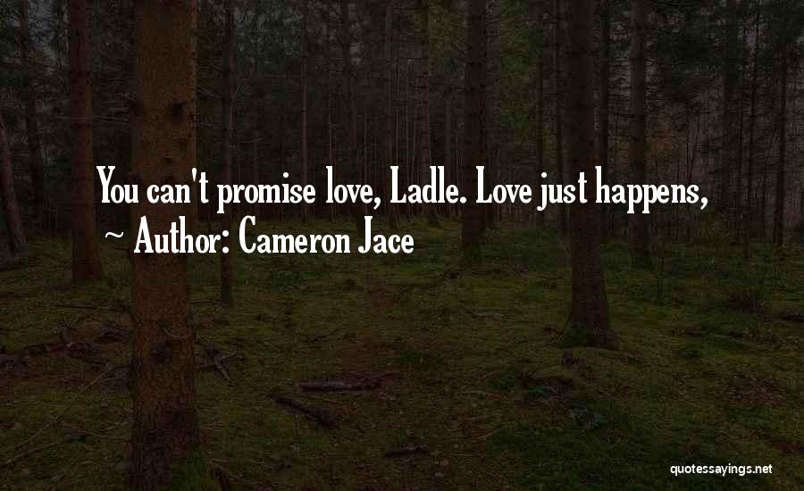 Cameron Jace Quotes: You Can't Promise Love, Ladle. Love Just Happens,