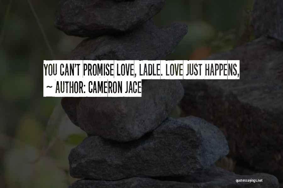 Cameron Jace Quotes: You Can't Promise Love, Ladle. Love Just Happens,