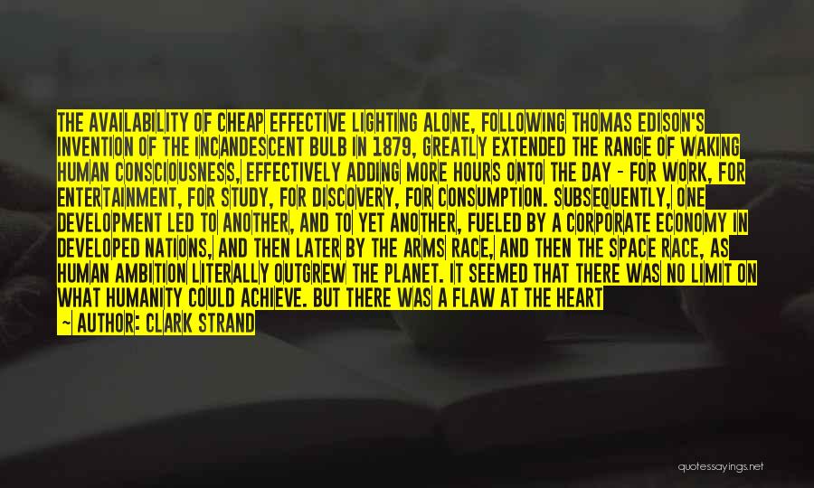 Clark Strand Quotes: The Availability Of Cheap Effective Lighting Alone, Following Thomas Edison's Invention Of The Incandescent Bulb In 1879, Greatly Extended The