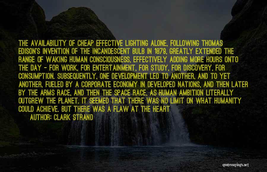 Clark Strand Quotes: The Availability Of Cheap Effective Lighting Alone, Following Thomas Edison's Invention Of The Incandescent Bulb In 1879, Greatly Extended The