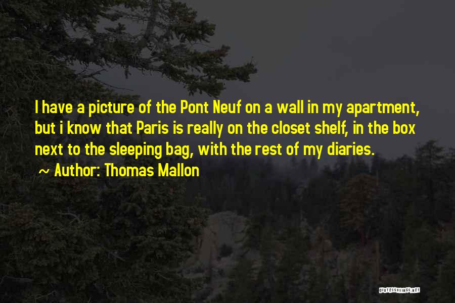 Thomas Mallon Quotes: I Have A Picture Of The Pont Neuf On A Wall In My Apartment, But I Know That Paris Is