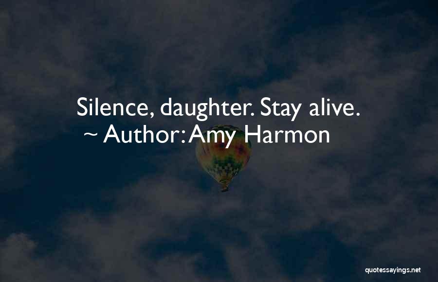 Amy Harmon Quotes: Silence, Daughter. Stay Alive.